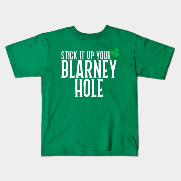 Stick It Up Your Blarney Hole Kids T-Shirt by darklordpug